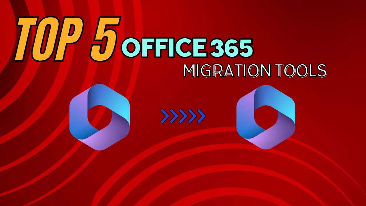 Top 5 Office 365 to Office 365 Migration Tools